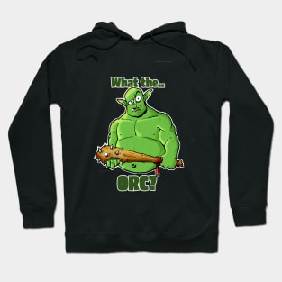 What the Orc? Hoodie